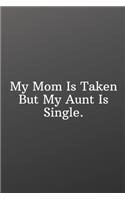 My Mom Is Taken But My Aunt Is Single.