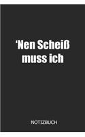 'Nen Scheiß muss ich Notizbuch: DIN A5 lustiges Notizheft - 110 Seiten liniertes Notizbuch für die Schule, Uni, Arbeit - lustige Geschenkidee für Studenten, Kollegen