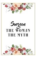 Surgeon The Woman The Myth: Lined Notebook / Journal Gift, 120 Pages, 6x9, Matte Finish, Soft Cover