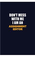 Don't Mess With Me Because I Am An Assignment Editor: Career journal, notebook and writing journal for encouraging men, women and kids. A framework for building your career.