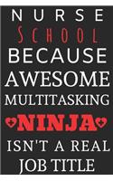 Nurse School Because Awesome Multitasking Ninja Isn't A Real Job Title: Perfect Gift For A Nurse (100 Pages, Blank Notebook, 6 x 9) (Cool Notebooks) Paperback