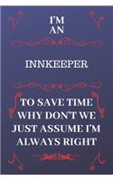 I'm An Innkeeper To Save Time Why Don't We Just Assume I'm Always Right: Perfect Gag Gift For An Innkeeper Who Happens To Be Always Be Right! - Blank Lined Notebook Journal - 120 Pages 6 x 9 Format - Office - Birthday - C