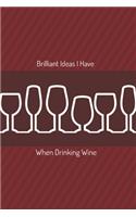 Brilliant Ideas I Have When Drinking Wine