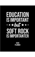 Education Is Important But Soft Rock Is Importanter 2020 Planner