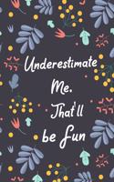 Underestimate Me. That'll be Fun