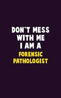 Don't Mess With Me, I Am A Forensic pathologist: 6X9 Career Pride 120 pages Writing Notebooks