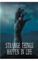 Strange Things Happen in Life