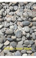 The Last Of The Legions And Other Tales Of Long Ago