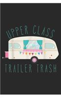 Upper Class Trailer Trash: UPPER CLASS TRAILER TRASH funny rv camping Journal/Notebook Blank Lined Ruled 6x9 100 Pages