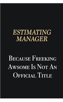 Estimating Manager Because Freeking Awsome is not an official title: Writing careers journals and notebook. A way towards enhancement