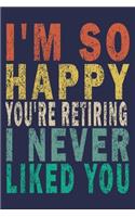 I'm So Happy You're Retiring. I Never Liked You