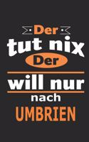 Der tut nix Der will nur nach Umbrien: Notizbuch mit 110 Seiten, ebenfalls Nutzung als Dekoration in Form eines Schild bzw. Poster möglich