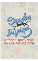 Scuba Diving Keep Your Friends Close And Your Anenomes Closer