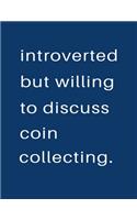 Introverted But Willing To Discuss Coin Collecting
