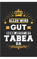 Alles wird gut denn jetzt ist Tabea da