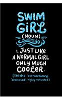 Swim Girl (noun) 1. Just A Normal Girl Only Much Cooler See Also Extraordinary Dedicated Highly Motivated: 120 Pages I 6x9 I Weekly Planner With Notices I Funny Swimming & Water Sports Gifts