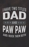 I Have Two Titles Dad And Paw Paw And I Rock Them Both: Family life Grandpa Dad Men love marriage friendship parenting wedding divorce Memory dating Journal Blank Lined Note Book Gift