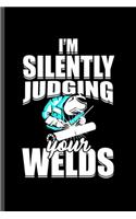 I'm Silently Judging Your Welds: Cool Animated Saying Design For Welders Workers Blank Journal Gift (6"x9") Dot Grid Notebook to write in