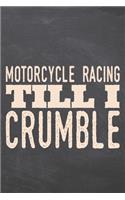 Motorcycle Racing till i Crumble: Motorcycle Racing Notebook, Planner or Journal Size 6 x 9 110 Dot Grid Pages Office Equipment, Supplies, Gear Funny Motorcycle Racing Gift Idea for 
