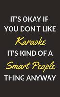 It's Okay If You Don't Like Karaoke It's Kind Of A Smart People Thing Anyway: A Karaoke Journal Notebook to Write Down Things, Take Notes, Record Plans or Keep Track of Habits (6" x 9" - 120 Pages)