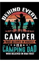 Behind Every Camper Who Believes In Himself Is A Camping Dad Who Believed In Him First: Perfect RV Journal/Camping Diary or Gift for Campers: Over 120 Pages with Prompts for Writing: Capture Memories for families who enjoy camping toget