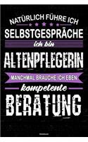 Natürlich führe ich Selbstgespräche ich bin Altenpflegerin manchmal brauche ich eben kompetente Beratung Notizbuch