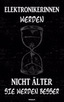 Elektronikerinnen werden nicht älter sie werden besser Notizbuch