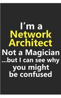 I'm a Network Architect Not A Magician But I Can See Why You Might Be Confused