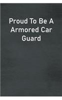 Proud To Be A Armored Car Guard