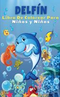 Delfín Libro de colorear para niños y niñas: ¡El mejor libro para colorear para los pequeños que aman a los delfines! Lindas y divertidas páginas para colorear delfines, libro de actividades pa