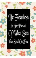 Be Fearless in the Pursuit of What Sets Your Soul on Fire: (1 Be Fearless in the Pursuit of What Sets Your Soul on Fire)
