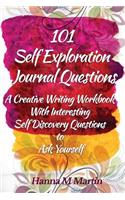 101 Self Exploration Journal Questions: A Creative Writing Workbook with Interesting Self Discovery Questions to Ask Yourself