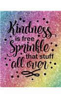 Kindness Is Free Sprinkle That Stuff All Over: Blank Lined Journal for Students Teachers Spreading Happiness - College Ruled 100 pages 8x10