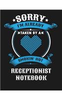 Sorry I'm Already Taken by a Smokin Hot Receptionist Notebook: Blank Line Notebook (8.5 X 11 - 110 Blank Pages)