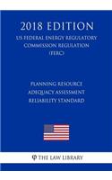 Planning Resource Adequacy Assessment Reliability Standard (US Federal Energy Regulatory Commission Regulation) (FERC) (2018 Edition)