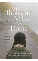 Six Thousand Miles to Home: A Novel Inspired by a True Story of World War II