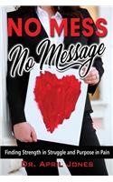 No Mess, No Message: Finding Strength in Struggle and Purpose in Pain