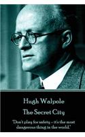 Hugh Walpole - The Secret City: "Don't play for safety - it's the most dangerous thing in the world."