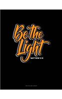 Be the Light - Matthew 5: 14: Unruled Composition Book
