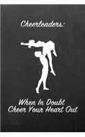 Cheerleaders: When in Doubt Cheer Your Heart Out: Blank Line Ruled 6x9 Cheerleader Journal - Great Present for Girls or Boys