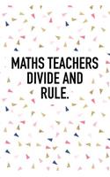 Maths Teachers Divide and Rule