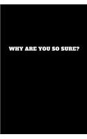 Why Are You So Sure?