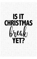 Is It Christmas Break Yet: A 6x9 Inch Matte Softcover Journal Notebook with 120 Blank Lined Pages and a Funny Festive Season Holidays Cover Slogan