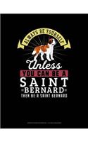 Always Be Yourself Unless You Can Be a Saint Bernard Then Be a Saint Bernard