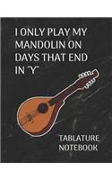 I Only Play My Mandolin on Days That End in Y Tablature Notebook