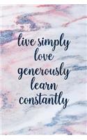 Live Simply Love Generously Learn Constantly