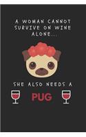A Woman Cannot Survive on Wine Alone... She Also Needs a Pug: Funny Pug A5 Journal / Notebook to Write in