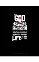 For God So Loved the World, That He Gave His Only Begotten Son, That Whosoever Believeth in Him Should Not Perish, But Have Everlasting Life - John 3: 16: Composition Notebook: Wide Ruled(82 Composition Notebook: Wide Ruled)