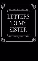 Letters to My Sister: 110-Page Blank Lined Journal Perfect for Letter Writing Gift Idea