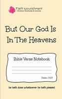 But Our God Is in the Heavens: Bible Verse Notebook: Blank Journal Style Line Ruled Pages: Christian Writing Journal, Sermon Notes, Prayer Journal, or General Purpose Note Taking: